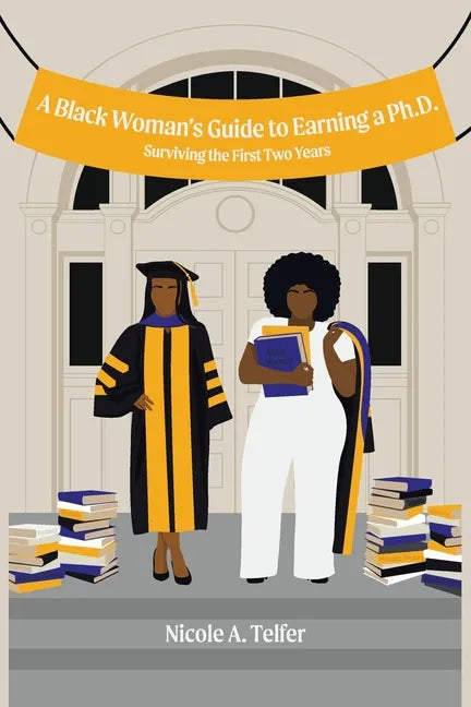 A Black Woman's Guide to Earning a Ph.D.: Surviving the First 2 Years - Paperback