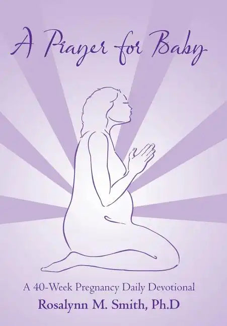A Prayer for Baby: A 40-Week Pregnancy Daily Devotional - Hardcover