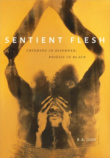 Sentient Flesh: Thinking in Disorder, Poiesis in Black - Paperback