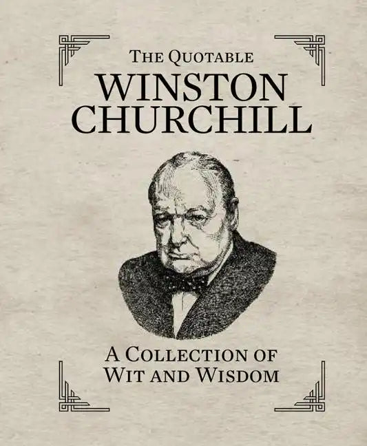 The Quotable Winston Churchill: A Collection of Wit and Wisdom - Hardcover