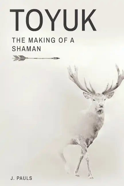 Toyuk the Making of a Shaman: The Making of a Shaman - Paperback
