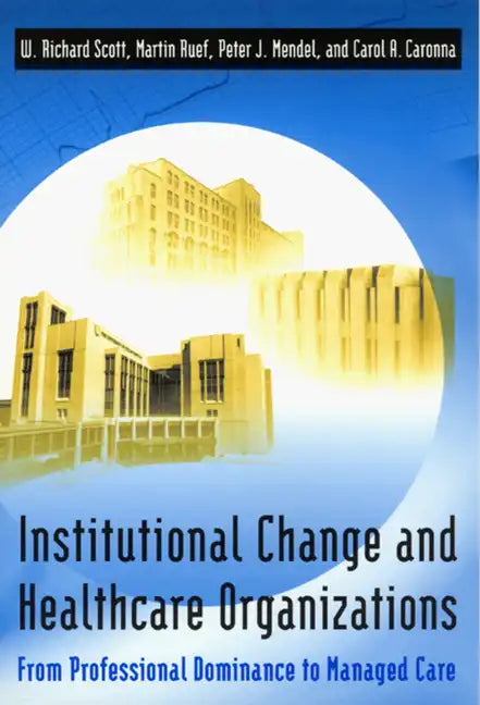 Institutional Change and Healthcare Organizations: From Professional Dominance to Managed Care - Paperback