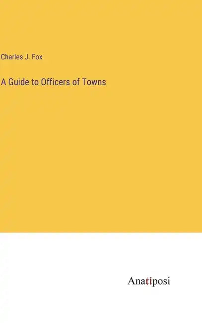 A Guide to Officers of Towns - Hardcover