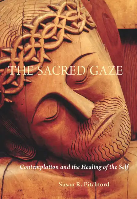 The Sacred Gaze: Contemplation and the Healing of the Self - Paperback