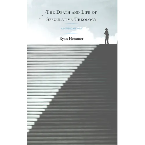 The Death and Life of Speculative Theology: A Lonergan Idea - Hardcover