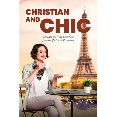 Christian and Chic: The Art of Living with Flair from the Christian Perspective - Paperback