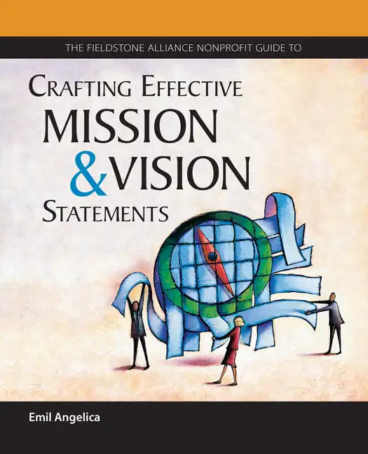 The Fieldstone Alliance Nonprofit Guide to Crafting Effective Mission and Vision Statements - Paperback