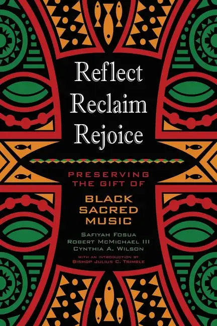 Reflect, Reclaim, Rejoice: Preserving the Gift of Black Sacred Music - Paperback