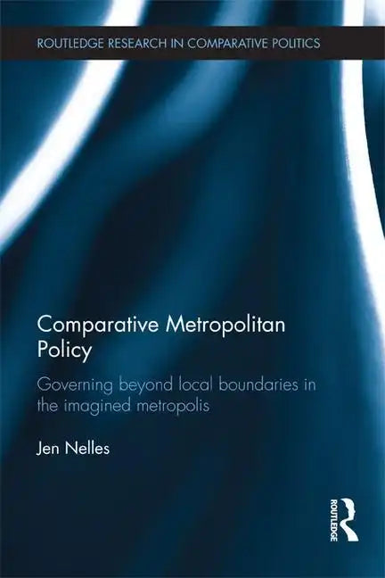 Comparative Metropolitan Policy: Governing Beyond Local Boundaries in the Imagined Metropolis - Paperback