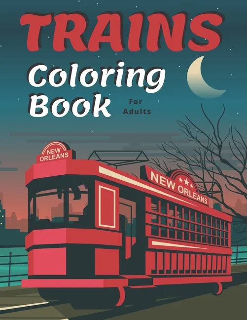 Trains Coloring Book: A Fun and Relaxation Colouring Book for Adult & Kids Stress Relieving Designs! - Paperback