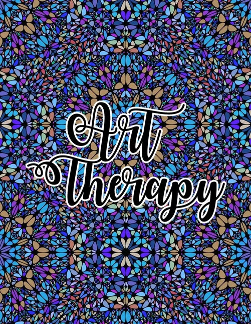 Art Therapy: Relieve Stress and Anxiety with Coloring Books for Adults Relaxation - Paperback