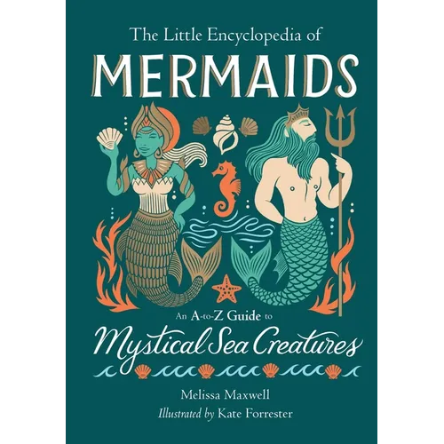 The Little Encyclopedia of Mermaids: An A-To-Z Guide to Mystical Sea Creatures - Hardcover