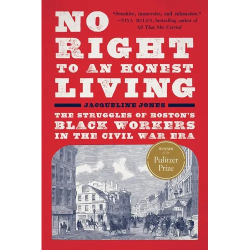No Right to an Honest Living (Winner of the Pulitzer Prize): The Struggles of Boston's Black Workers in the Civil War Era - Paperback