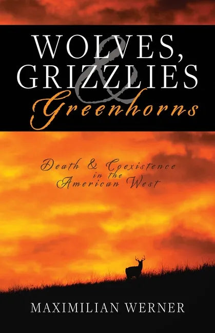 Wolves, Grizzlies and Greenhorns: Death and Coexistence in the American West - Paperback