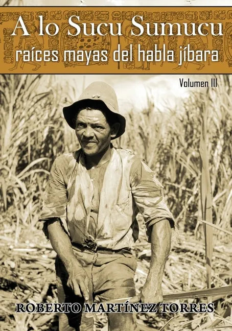 A lo Sucu Sumucu: Raíces Mayas del Habla Jíbara - Paperback