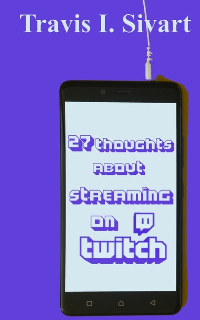 27 Thoughts About Streaming on Twitch - Paperback