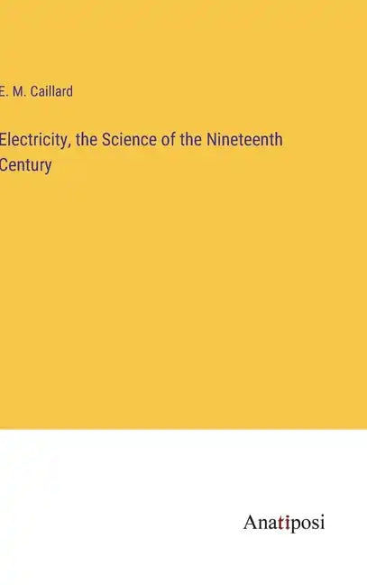 Electricity, the Science of the Nineteenth Century - Hardcover