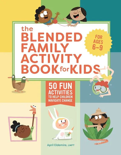 The Blended Family Activity Book for Kids: 50 Fun Activities to Help Children Navigate Change - Paperback