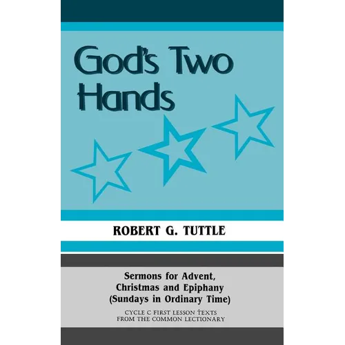 God's Two Hands: Sermons For Advent, Christmas And Epiphany (Sundays In Ordinary Time) Cycle C First Lesson Texts From The Common Lectionary - Paperback