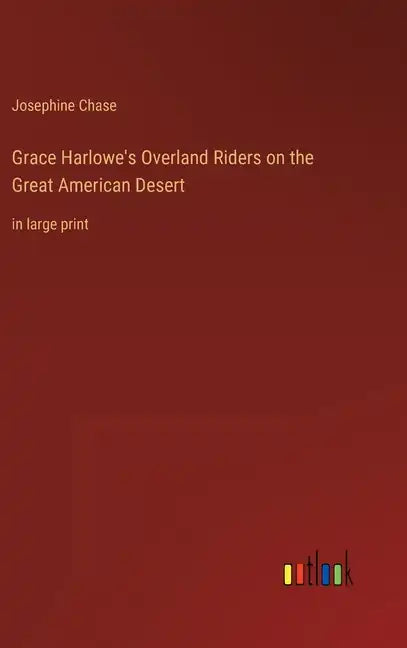 Grace Harlowe's Overland Riders on the Great American Desert: in large print - Hardcover