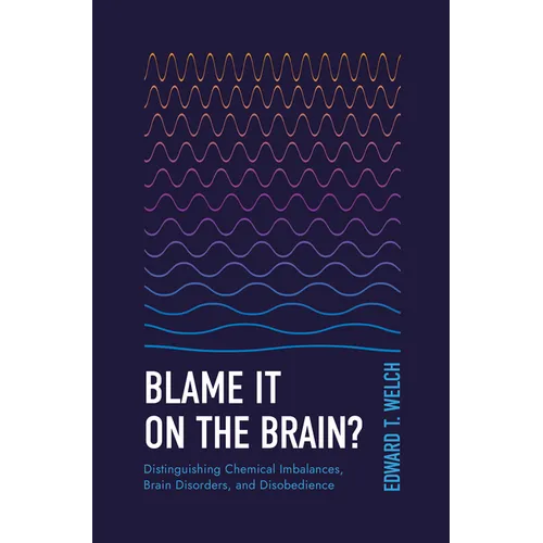Blame It on the Brain?: Distinguishing Chemical Imbalances, Brain Disorders, and Disobedience - Paperback