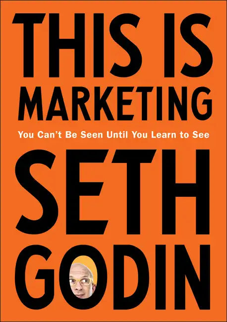 This Is Marketing: You Can't Be Seen Until You Learn to See - Hardcover