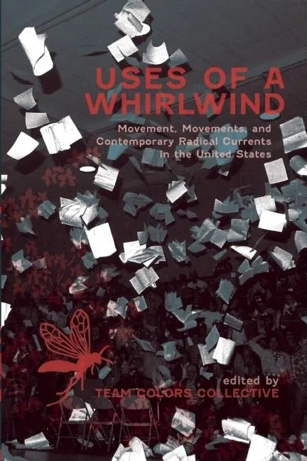 Uses of a Whirlwind: Movement, Movements, and Contemporary Radical Currents in the United States - Paperback