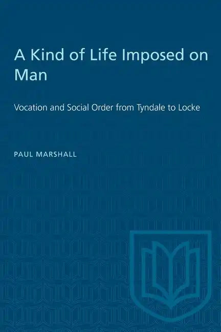 A Kind of Life Imposed on Man: Vocation and Social Order from Tyndale to Locke - Paperback