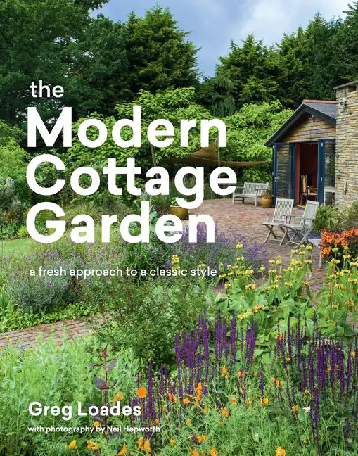 The Modern Cottage Garden: A Fresh Approach to a Classic Style - Hardcover