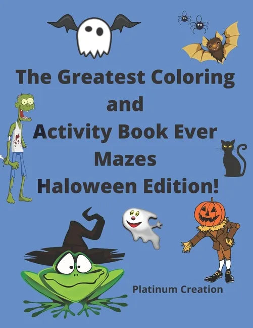 The Greatest Coloring and Activity Book Ever Mazes Haloween Edition!: Great For Kids From 2-8 Years Old Different Levels Of Difficulty Variety Of Top - Paperback