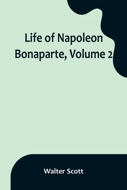 Life of Napoleon Bonaparte, Volume 2 - Paperback