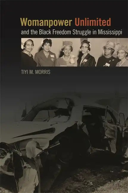 Womanpower Unlimited and the Black Freedom Struggle in Mississippi - Paperback