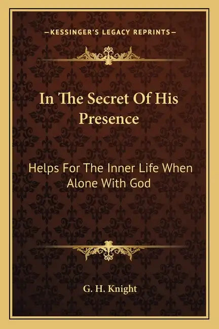 In the Secret of His Presence: Helps for the Inner Life When Alone with God - Paperback