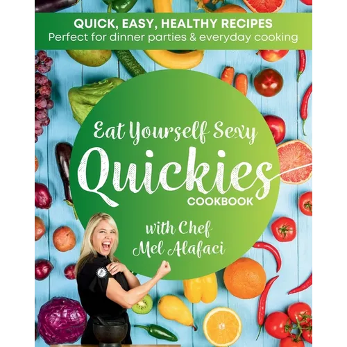 Eat Yourself Sexy QUICKIES Cookbook: Healthy and Happy Cooking - Paperback