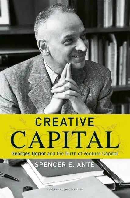 Creative Capital: Georges Doriot and the Birth of Venture Capital - Hardcover
