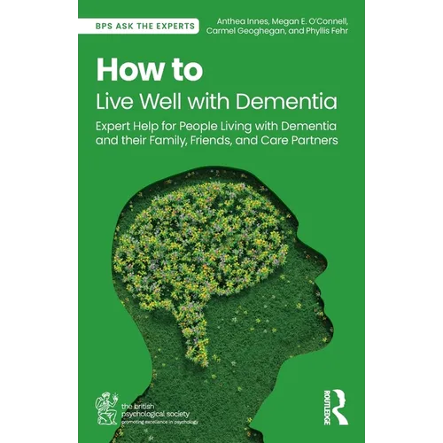 How to Live Well with Dementia: Expert Help for People Living with Dementia and Their Family, Friends, and Care Partners - Paperback