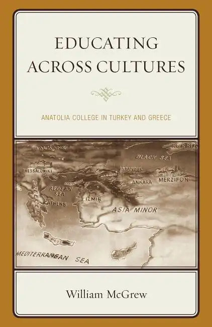 Educating across Cultures: Anatolia College in Turkey and Greece - Paperback