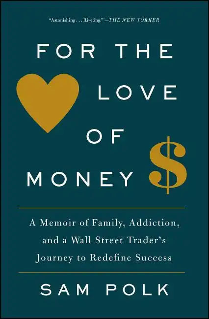 For the Love of Money: A Memoir of Family, Addiction, and a Wall Street Trader's Journey to Redefine Success - Paperback