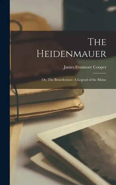 The Heidenmauer: Or, The Benedictines: A Legend of the Rhine - Hardcover