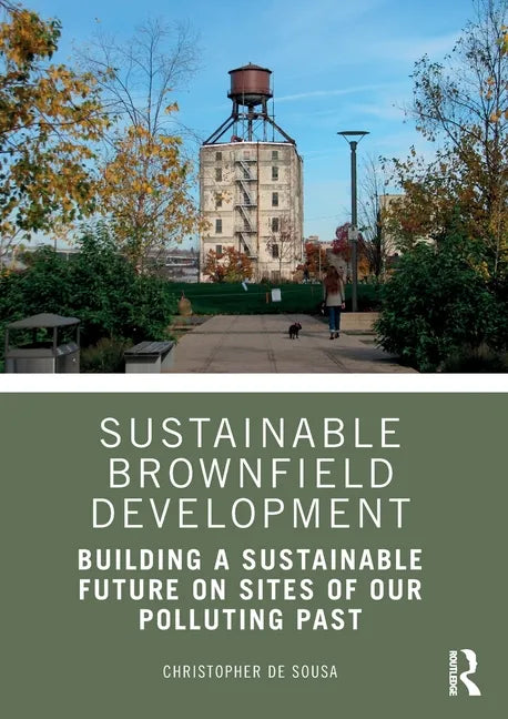 Sustainable Brownfield Development: Building a Sustainable Future on Sites of Our Polluting Past - Paperback