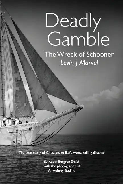 Deadly Gamble: The Wreck of Schooner Levin J Marvel, The true story of Chesapeake Bay's worst sailing disaster - Paperback