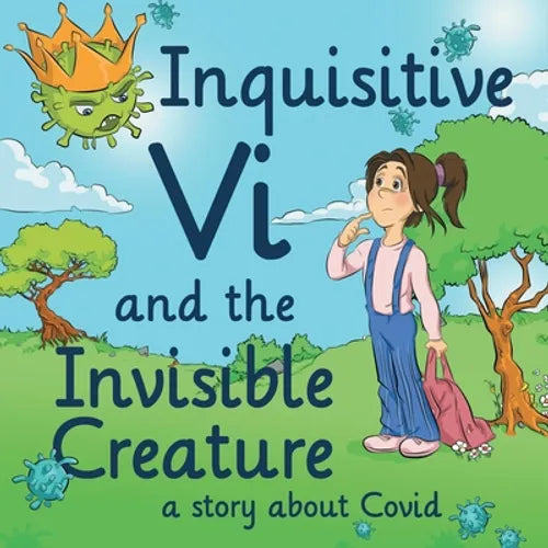 Inquisitive Vi and the Invisible Creature: A Story About Covid - Paperback