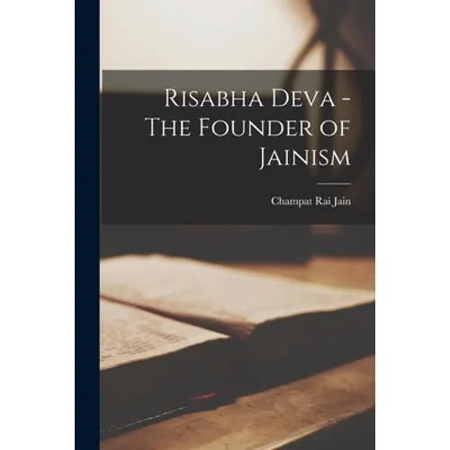 Risabha Deva - The Founder of Jainism - Paperback
