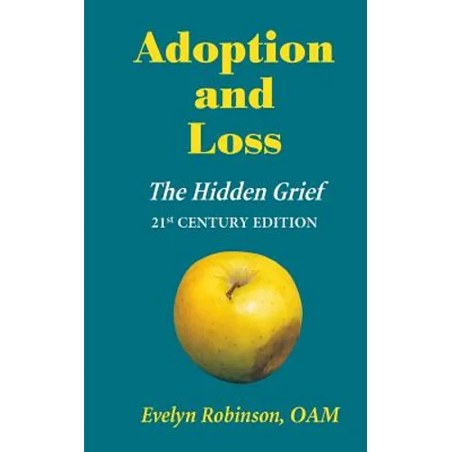Adoption and Loss: The Hidden Grief 21st Century Edition - Paperback