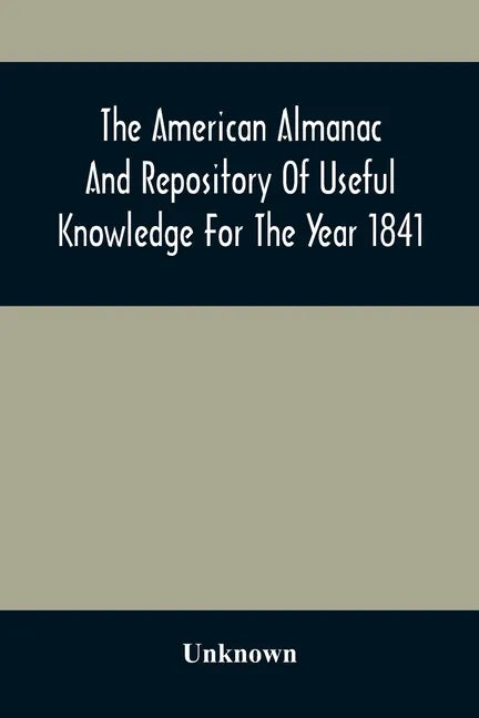 The American Almanac And Repository Of Useful Knowledge For The Year 1841 - Paperback