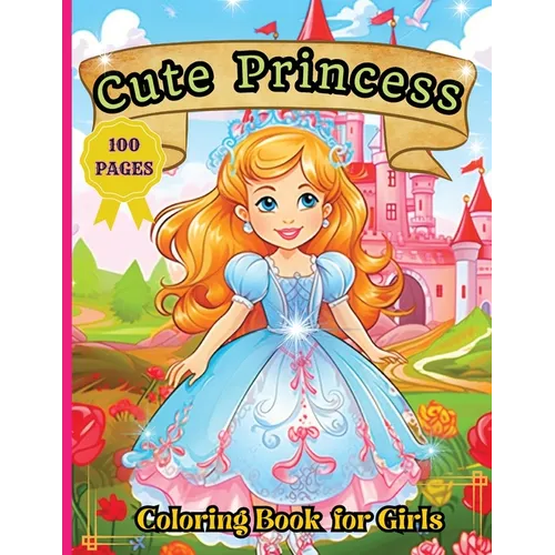 Cute Princess Coloring Book: 50 Cute Princess Coloring Pages For Girls, Kids, Toddlers Ages 4-6 - Paperback