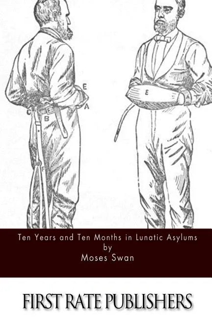 Ten Years and Ten Months in Lunatic Asylums - Paperback