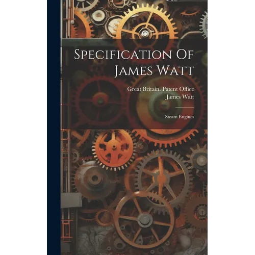 Specification Of James Watt: Steam Engines - Hardcover