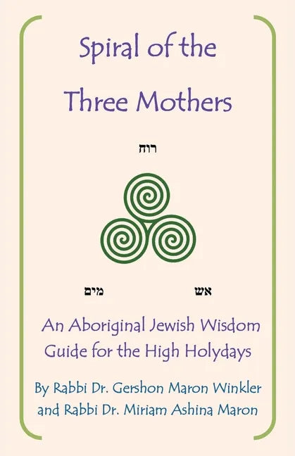 Spiral of the Three Mothers: An Aboriginal Wisdom Guide to the High Holydays - Paperback