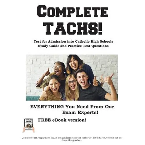 Complete TACHS!: Test for Admission into Catholic HIgh School Study Guide and Practice Test Questions - Paperback